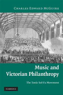 Music and Victorian philanthropy : the Tonic Sol-Fa movement / Charles Edward McGuire.