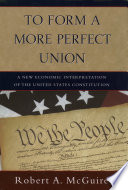 To form a more perfect union : a new economic interpretation of the United States Constitution /