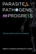 Parasites, pathogens, and progress : diseases and economic development /