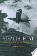 Stealth Boat : Fighting the Cold War in a Fast Attack Submarine.