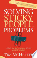 Solving sticky people problems : using your supervisory inner sense employees / Tim McHeffey.