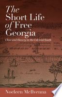 The short life of free Georgia : class and slavery in the colonial South /