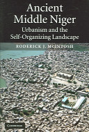 Ancient Middle Niger : urbanism and the self-organizing landscape / Roderick J. McIntosh.