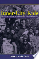 Inner-city kids : adolescents confront life and violence in an urban community /