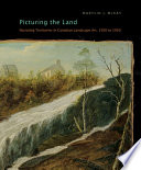 Picturing the land : narrating territories in Canadian landscape art, 1500-1950 /