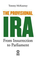 The provisional IRA from insurrection to Parliament / Tommy McKearney.