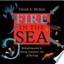 Fire in the Sea : Bioluminescence and Henry Compton's Art of the Deep.