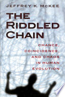 The riddled chain : chance, coincidence, and chaos in human evolution /