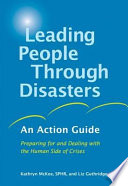 Leading people through disasters : an action guide : preparing for and dealing with the human side of crises /