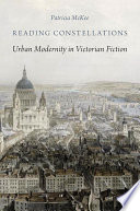 Reading Constellations : Urban Modernity in Victorian Fiction / Patricia McKee.