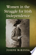 Women in the Struggle for Irish Independence /