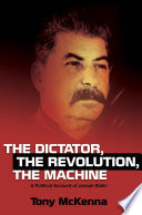 The dictator, the revolution, the machine : a political account of Joseph Stalin /