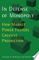 In defense of monopoly / Richard B. McKenzie and Dwight R. Lee.