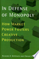 In defense of monopoly : how market power fosters creative production /