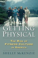 Getting physical : the rise of fitness culture in America /