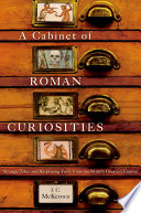 A cabinet of Roman curiosities : strange tales and surprising facts from the world's greatest empire /