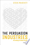 The persuasion industries : the making of modern Britain /