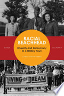 Racial beachhead : diversity and democracy in a military town : Seaside, California /
