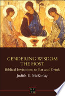 Gendering wisdom the host : biblical invitations to eat and drink /