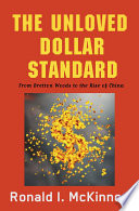 The unloved dollar standard : from Bretton Woods to the rise of China /