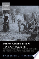 From craftsmen to capitalists : German artisans from the Third Reich to the Federal Republic, 1939-1953 /