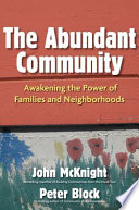 The abundant community : awakening the power of families and neighborhoods /