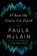 When the stars go dark : a novel / Paula McLain.