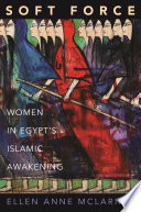 Soft force : women in Egypt's Islamic awakening /