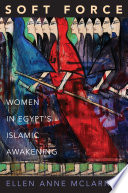 Soft force : women in Egypt's Islamic awakening / Ellen Anne McLarney.