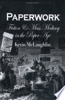 Paperwork fiction and mass mediacy in the Paper Age / Kevin McLaughlin.