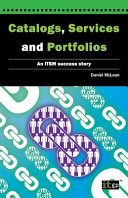 Catalogs, services and portfolios an ITSM success story /