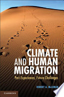 Climate and human migration : past experiences, future challenges / Robert A. McLeman, Wilfrid Laurier University.