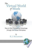 The virtual world of work : how to gain competitive advantage through the virtual workplace /