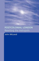 Postcolonial London : rewriting the metropolis / John McLeod.