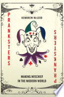 Pranksters : making mischief in the modern world / Kembrew McLeod.