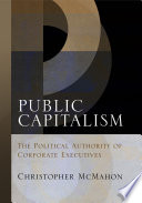Public capitalism the political authority of corporate executives /
