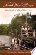 North woods river : the St. Croix River in Upper Midwest history /