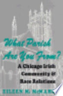 What parish are you from? : a Chicago Irish community and race relations / Eileen M. McMahon.