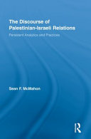 The discourse of Palestinian-Israeli relations : persistent analytics and practices /