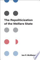 The repoliticization of the welfare state / [by] Ian P. McManus.