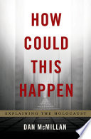 How could this happen : explaining the Holocaust /