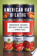 The American way of eating : undercover at Walmart, Applebee's, farm fields and the dinner table /