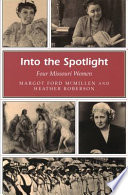 Into the spotlight : four Missouri women /