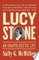 Lucy Stone : an unapologetic life /