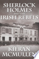 Sherlock Holmes and the Irish rebels / by Kieran E. McMullen.