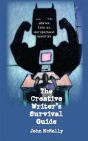 The creative writer's survival guide : advice from an unrepentant novelist /