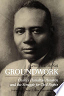 Groundwork Charles Hamilton Houston and the struggle for civil rights /