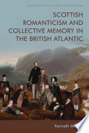 Scottish romanticism and collective memory in the British Atlantic / Kenneth McNeil.