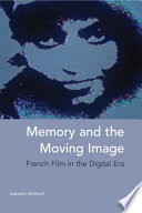 Memory and the moving image French film in the digital era /