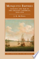 Mosquito empires : ecology and war in the Greater Caribbean, 1620-1914 / J.R. McNeill.